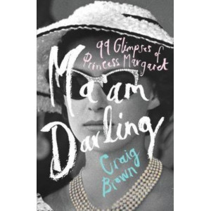 Ma'am Darling: 99 Glimpses of Princess Margaret