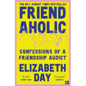 Friendaholic: Confessions of a Friendship Addict