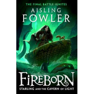 Fireborn: Starling and the Cavern of Light (Fireborn, Book 3)