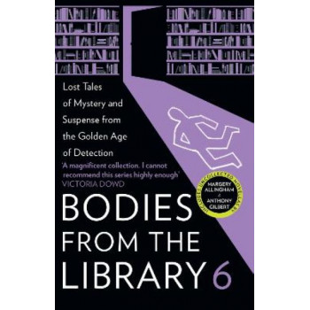 Bodies from the Library 6: Lost Tales of Mystery and Suspense from the Golden Age of Detection