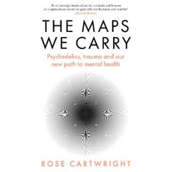 The Maps We Carry: Psychedelics, trauma and our new path to mental health