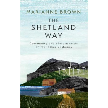 The Shetland Way: Community and Climate Crisis on my Father's Islands