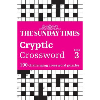 The Sunday Times Cryptic Crossword Book 3: 100 challenging crossword puzzles (The Sunday Times Puzzle Books)