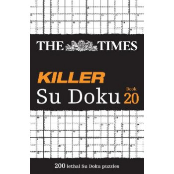 The Times Killer Su Doku Book 20: 200 lethal Su Doku puzzles (The Times Su Doku)