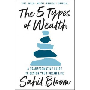 The 5 Types of Wealth: A Transformative Guide to Design Your Dream Life