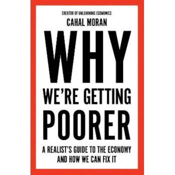 Why We're Getting Poorer: A Realist's Guide to the Economy and How We Can Fix It