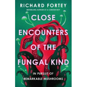 Close Encounters of the Fungal Kind: In Pursuit of Remarkable Mushrooms