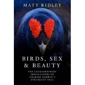 Birds, Sex and Beauty: The extraordinary implications of Charles Darwin's strangest idea