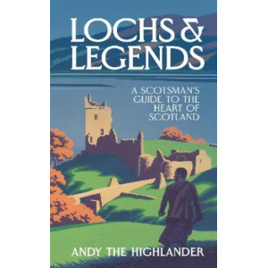 Lochs and Legends: A Scotsman's Guide to the Heart of Scotland