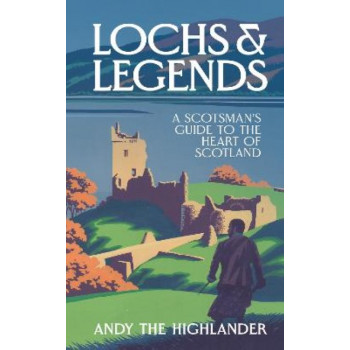 Lochs and Legends: A Scotsman's Guide to the Heart of Scotland