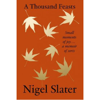 A Thousand Feasts: Small Moments of Joy ... A Memoir of Sorts