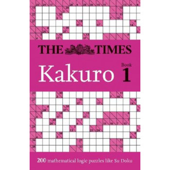 The Times Kakuro Book 1: 200 mathematical logic puzzles (The Times Puzzle Books)