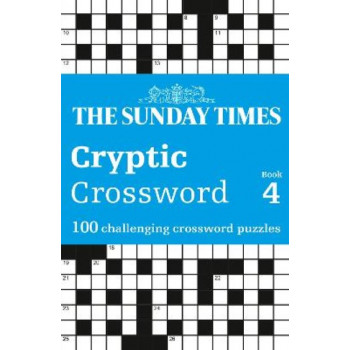 The Sunday Times Cryptic Crossword Book 4: 100 challenging crossword puzzles (The Sunday Times Puzzle Books)