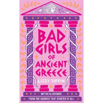 Bad Girls of Ancient Greece: Myths and Legends from the Baddies that Started it all