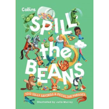 Spill the Beans: 100 silly sayings and peculiar phrases