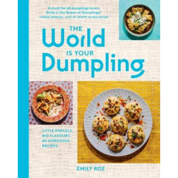 The World Is Your Dumpling: Little parcels. Big flavours. 80 gorgeous recipes.