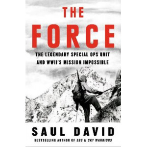 The Force: The Legendary Special Ops Unit and WWII's Mission Impossible