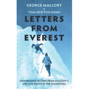 Letters From Everest: Unpublished Letters from Mallory's Life and Death in the Mountains