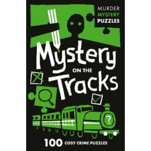 Mystery on the Tracks: 100 logic puzzles to solve the murder mystery (Collins Murder Mystery Puzzles)