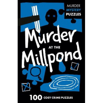 Murder at the Millpond: 100 logic puzzles to solve the murder mystery (Collins Murder Mystery Puzzles)