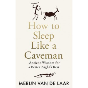 How to Sleep Like a Caveman: Ancient Wisdom for a Better Night's Rest