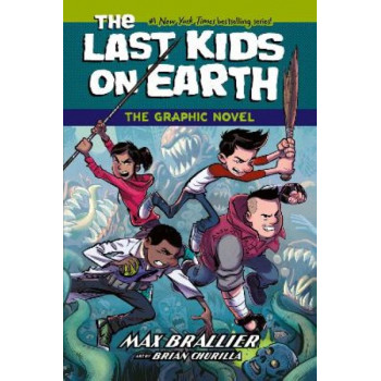 The Last Kids on Earth: The Graphic Novel (The Last Kids on Earth, Book 1)