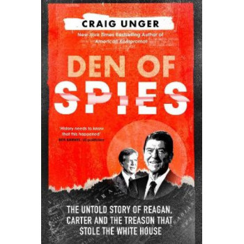 Den of Spies: The Untold Story of Reagan, Carter and the Treason that Stole the White House