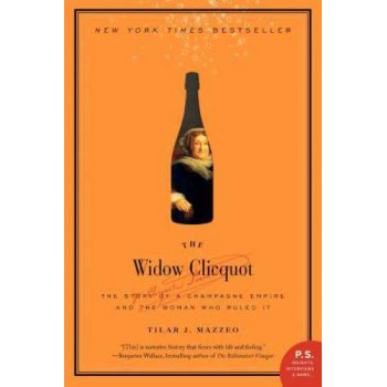 The Widow Clicquot: The Story of a Champagne Empire and the Woman Who Ruled It