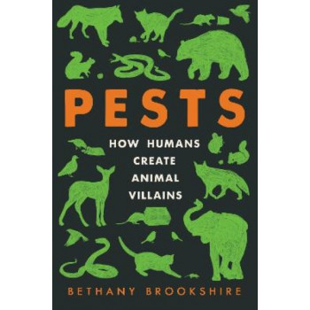 Pests: How Humans Create Animal Villains