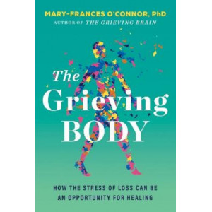 The Grieving Body: How the Stress of Loss Can Be an Opportunity for Healing