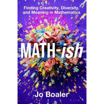 Math-ish: Finding Creativity, Diversity, and Meaning in Mathematics