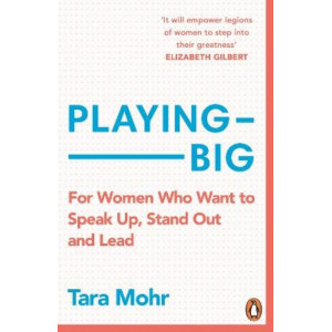 Playing Big: A practical guide for brilliant women like you