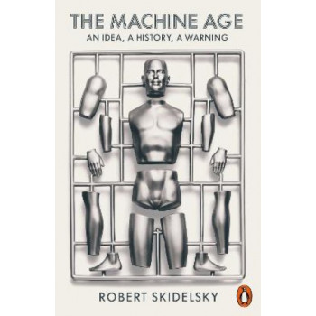 The Machine Age: An Idea, a History, a Warning