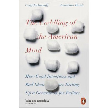 Coddling of the American Mind: How Good Intentions and Bad Ideas Are Setting Up a Generation for Failure