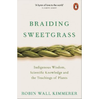 Braiding Sweetgrass: Indigenous Wisdom, Scientific Knowledge and the Teachings of Plants