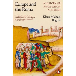 Europe and the Roma: A History of Fascination and Fear