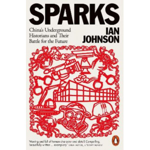 Sparks: China's Underground Historians and Their Battle for the Future