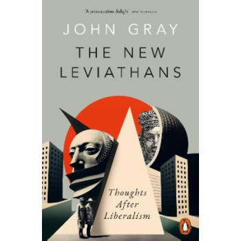 The New Leviathans: Thoughts After Liberalism