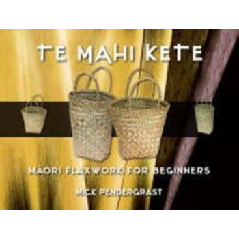 Te Mahi Kete: Maori Flaxcraft For Beginners