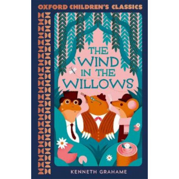 Oxford Children's Classics: The Wind in the Willows