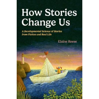 How Stories Change Us: A Developmental Science of Stories from Fiction and Real Life