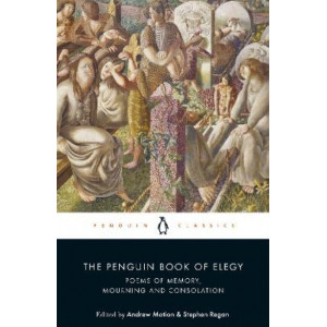 The Penguin Book of Elegy: Poems of Memory, Mourning and Consolation