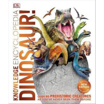 Knowledge Encyclopedia Dinosaur!: Over 60 Prehistoric Creatures as You've Never Seen Them Before