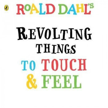 Roald Dahl: Revolting Things to Touch and Feel