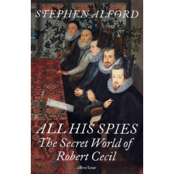 All His Spies: The Secret World of Robert Cecil