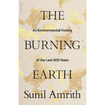 The Burning Earth: An Environmental History of the Last 500 Years