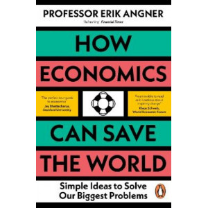 How Economics Can Save the World: Simple Ideas to Solve Our Biggest Problems