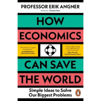 How Economics Can Save the World: Simple Ideas to Solve Our Biggest Problems