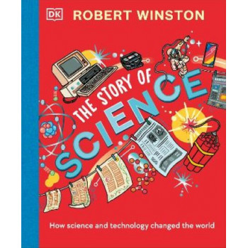 Robert Winston: The Story of Science: How Science and Technology Changed the World