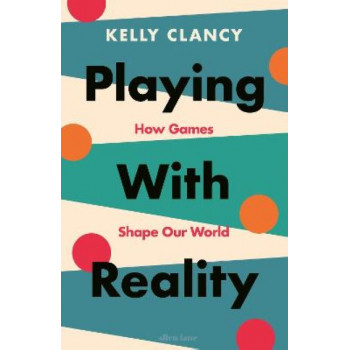 Playing with Reality: How Games Shape Our World